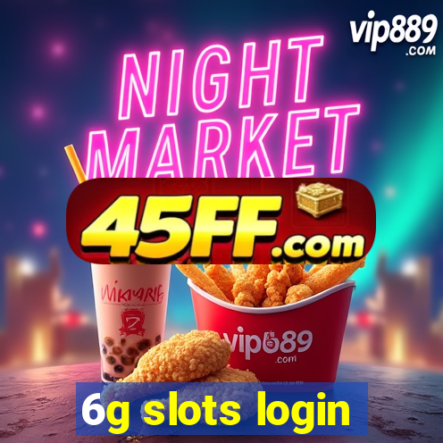 6g slots login
